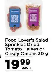 Food Lover's Market Food Lover's Salad Sprinkles Dried Tomato Halves Or Crispy Onions-30g Each offer