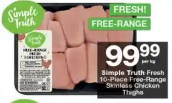 Checkers Simple Truth Fresh 10-Piece Free-Range Skinless Chicken Thighs per kg offer