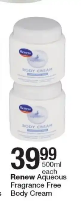 Checkers Renew Aqueous Fragrance Free Body Cream 500ml offer