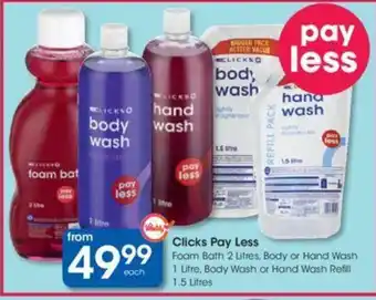 Clicks Clicks Pay Less Foam Bath 2 Litres, Body or Hand Wash 1 Litre Wash or Hand Wash Refill 1.5 Litres offer